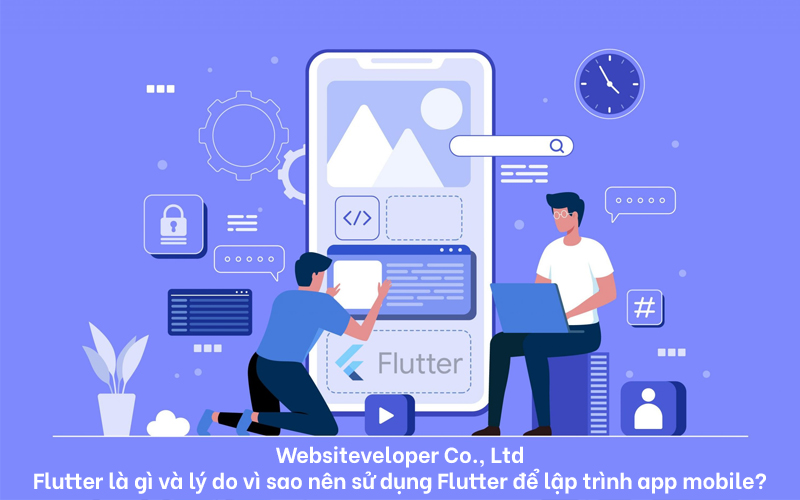 Websiteveloper Co., Ltd Flutter là gì và lý do vì sao nên sử dụng Flutter để lập trình app mobile?